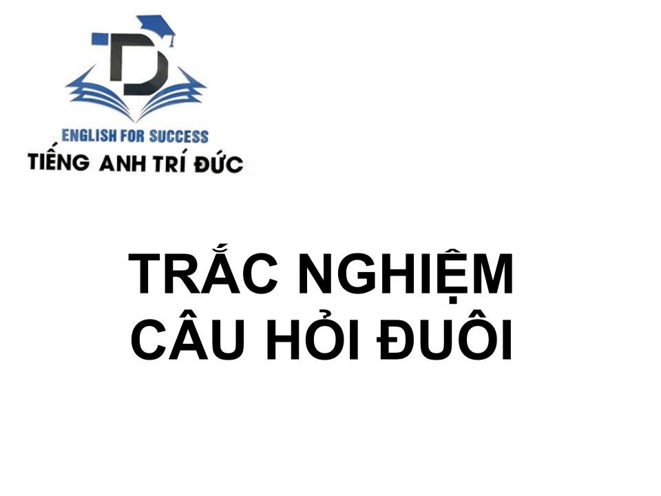 Trắc nghiệm câu hỏi đuôi.