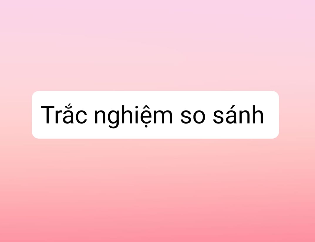 Trắc nghiệm so sánh-Học TIẾNG ANH Ở HẢI DƯƠNG