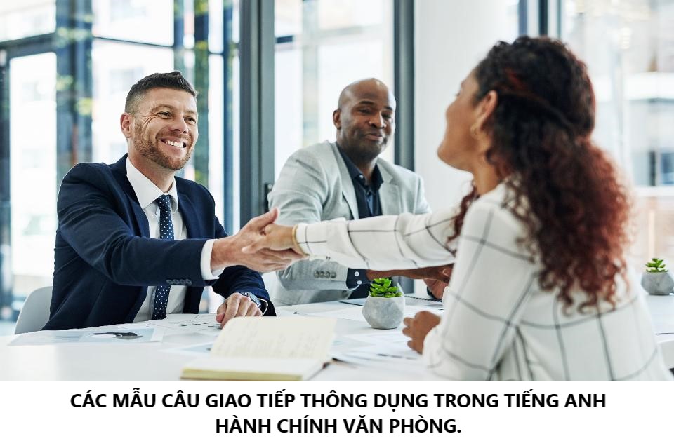 CÁC MẪU CÂU GIAO TIẾP THÔNG DỤNG TRONG TIẾNG ANH HÀNH CHÍNH VĂN PHÒNG.
