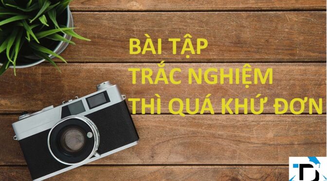 TRẮC NGHIỆM THÌ QUÁ KHỨ ĐƠN.