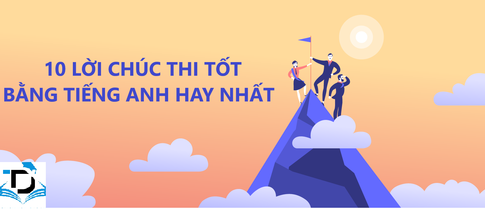 10 LỜI CHÚC THI TỐT BẰNG TIẾNG ANH HAY.